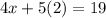 4x+5(2)=19