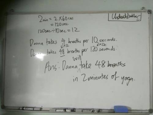 Danna takes 4 breaths per 10 seconds during yoga. at this rate,about how many breaths would danna ta