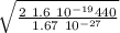 \sqrt{ \frac{2 \ 1.6 \ 10^{-19} 440}{1.67 \ 10^{-27}}   }