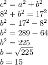 {c}^{2}  =  {a}^{2}  + {b}^{2}  \\  {8}^{2}  +  {b}^{2}  =  {17}^{2}  \\ {b}^{2}  =  {17}^{2}  -  {8}^{2}  \\  {b}^{2}  = 289 - 64 \\  {b}^{2}  = 225 \\ b =  \sqrt{225}  \\ b = 15
