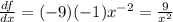 \frac{df}{dx}=(-9)(-1)x^{-2} =\frac{9}{x^{2} }