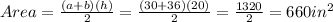 Area = \frac{(a+b)(h)}{2}= \frac{(30 + 36)(20)}{2} = \frac{1320}{2} = 660 in^{2}