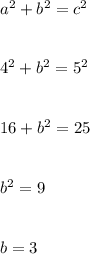 a^{2}+ b^{2}= c^{2} \\\\\\4^{2} + b^{2} = 5^{2}\\\\\\16 + b^{2} = 25\\\\\\b^{2}  = 9\\\\\\b = 3