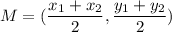 M=(\dfrac{x_1+x_2}{2},\dfrac{y_1+y_2}{2})