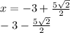 x =  - 3 +  \frac{5 \sqrt{2} }{2} \\   - 3 -  \frac{5 \sqrt{2} }{2} 