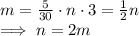 m = \frac{5}{30}\cdot n \cdot 3 = \frac{1}{2}n\\\implies n = 2m