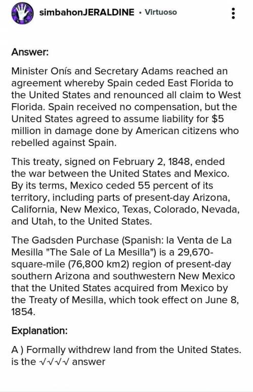 HELP ILL GIVE CROWN

The treaties below...*Adams - Onis treaty - Spain ceded Florida
*Treaty of Guad