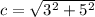 c =  \sqrt{3 {}^{2}  +5 {}^{2}  }