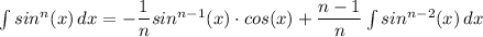 \int\limits {sin^n(x)} \, dx = -\dfrac{1}{n} sin^{n-1}(x) \cdot cos(x) + \dfrac{n-1}{n} \int\limits {sin^{n-2}(x)} \, dx
