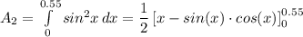 A_2 = \int\limits^{0.55}_0 {sin^2x} \, dx = \dfrac{1}{2} \left [x -sin(x) \cdot cos(x) \right]_0 ^{0.55}