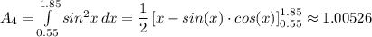 A_4 = \int\limits^{1.85}_{0.55} {sin^2x} \, dx = \dfrac{1}{2} \left [x -sin(x) \cdot cos(x) \right]_{0.55} ^{1.85} \approx 1.00526