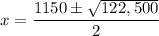 x = \dfrac{1150 \pm \sqrt{122,500}}{2}