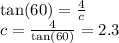 \tan(60)  =  \frac{4}{c}  \\ c =  \frac{4}{ \tan(60) }  = 2.3