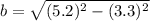 b =\sqrt{(5.2)^{2}-(3.3)^{2}}