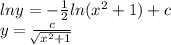 lny=-\frac{1}{2} ln(x^2+1)+c\\y=\frac{c}{\sqrt[]{x^2+1} }