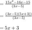 = \frac{15x^{2}-16x - 15}{(3x-5)}\\\\=\frac{(3x-5)(5x+3))}{(3x-5)}\\\\=5x + 3