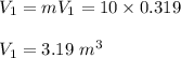 V_1 = mV_1 = 10 \times 0.319   \\ \\  V_1 = 3.19 \ m^3