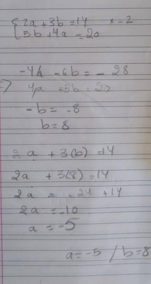 Hi guys, how to calculate this in system?
{2a+3b=14
{5b+4a=20
Thanks,