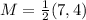 M = \frac{1}{2}(7,4)