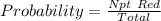 Probability = \frac{Npt\ Red}{Total}