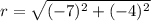r=\sqrt{(-7)^2+(-4)^2}