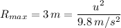 R_{max} = 3 \, m = \dfrac{u^2}{9.8 \, m/s^2 }