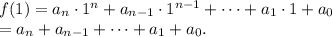 f(1) &= a_n\cdot 1^n + a_{n-1}\cdot1^{n-1} + \cdots + a_1\cdot 1 + a_0\\&=a_n+a_{n-1} + \cdots + a_1 + a_0.