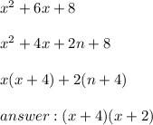x^2+6x+8\\\\x^2+4x+2n+8\\\\x(x+4)+2(n+4)\\\\answer : (x+4)(x+2)