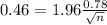 0.46 = 1.96\frac{0.78}{\sqrt{n}}