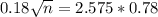 0.18\sqrt{n} = 2.575*0.78