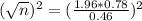 (\sqrt{n})^2 = (\frac{1.96*0.78}{0.46})^2