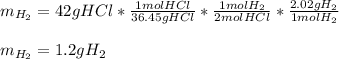 m_{H_2}=42gHCl*\frac{1molHCl}{36.45gHCl}*\frac{1molH_2}{2molHCl}  *\frac{2.02gH_2}{1molH_2} \\\\m_{H_2}=1.2gH_2