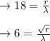 \to 18=\frac{r}{\lambda}\\\\ \to 6=\frac{\sqrt{r}}{\lambda}\\\\