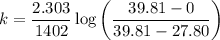 $k=\frac{2.303}{1402} \log \left(\frac{39.81-0}{39.81-27.80}\right)$