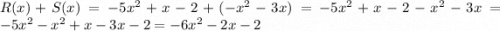 R(x) + S(x) = -5x^2 + x - 2 + (-x^2 - 3x) = -5x^2 + x - 2 - x^2 - 3x = -5x^2 - x^2 + x - 3x - 2 = -6x^2 - 2x - 2