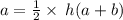 a=\frac{1}{2}\times \: h(a+b)