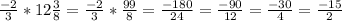 \frac{-2}{3}*12\frac{3}{8} = \frac{-2}{3}*\frac{99}{8}=\frac{-180}{24} =\frac{-90}{12}=\frac{-30}{4}=\frac{-15}{2}