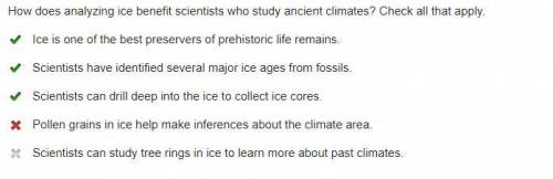 How does analyzing ice benefit scientists who study ancient climates?  check all that apply. ice is 