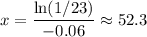 \displaystyle x=\frac{\ln(1/23)}{-0.06}\approx52.3