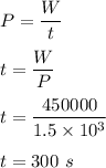 P=\dfrac{W}{t}\\\\t=\dfrac{W}{P}\\\\t=\dfrac{450 000}{1.5\times 10^3}\\\\t=300\ s