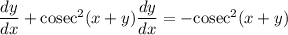 \dfrac{dy}{dx}+\text{cosec}^2(x+y)\dfrac{dy}{dx}=-\text{cosec}^2(x+y)