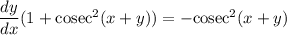 \dfrac{dy}{dx}(1+\text{cosec}^2(x+y))=-\text{cosec}^2(x+y)