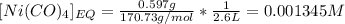 [Ni(CO)_4]_{EQ}=\frac{0.597g}{170.73g/mol} *\frac{1}{2.6L}=0.001345M