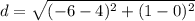 d = \sqrt{(-6- 4)^2 + {(1-0 )^2}