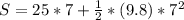 S = 25*7  + \frac {1}{2}*(9.8)*7^{2}