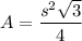 \displaystyle A=\frac{s^2 \sqrt{3} }{4}