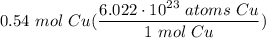 \displaystyle 0.54 \ mol \ Cu(\frac{6.022 \cdot 10^{23} \ atoms \ Cu}{1 \ mol \ Cu})