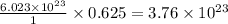 \frac{6.023\times 10^{23}}{1}\times 0.625=3.76\times 10^{23}