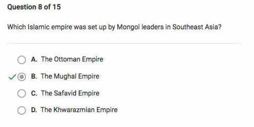 Which Islamic empire was set up by Mongol leaders in Southeast Asia? A. The Mughal Empire B. The Khw