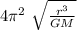 4\pi^2   \ \sqrt{ \frac{r^3}{G M}}